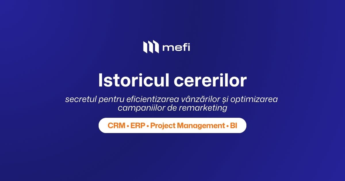 Istoricul cererilor în crm — eficientizarea vânzărilor mefi