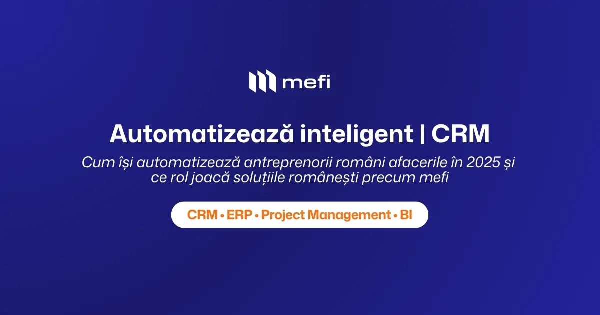 Software CRM românesc mefi — automatizează inteligent afacerea